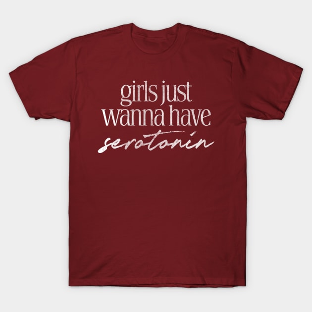 Girls Just Wanna Have Serotonin T-Shirt by DankFutura